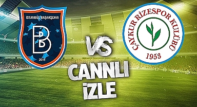 Başakşehir Rizespor Canlı İzle! Başakşehir Rizespor maçı canlı yayın izle! Nereden ve nasıl izlenir?