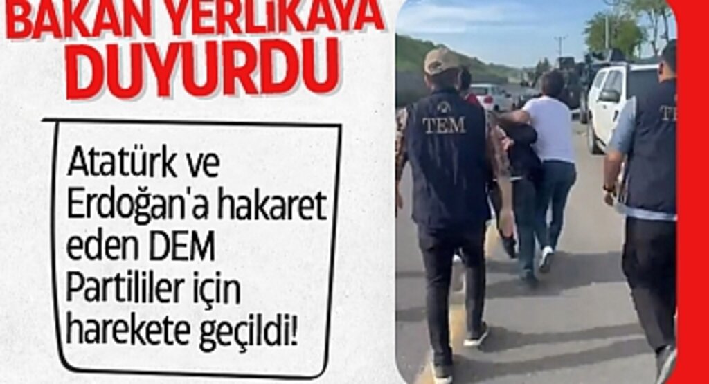 DEM Partililerin Atatürk ve Erdoğan'a Hakareti Sonrası: Bakan Yerlikaya'dan Gözaltı Açıklaması!