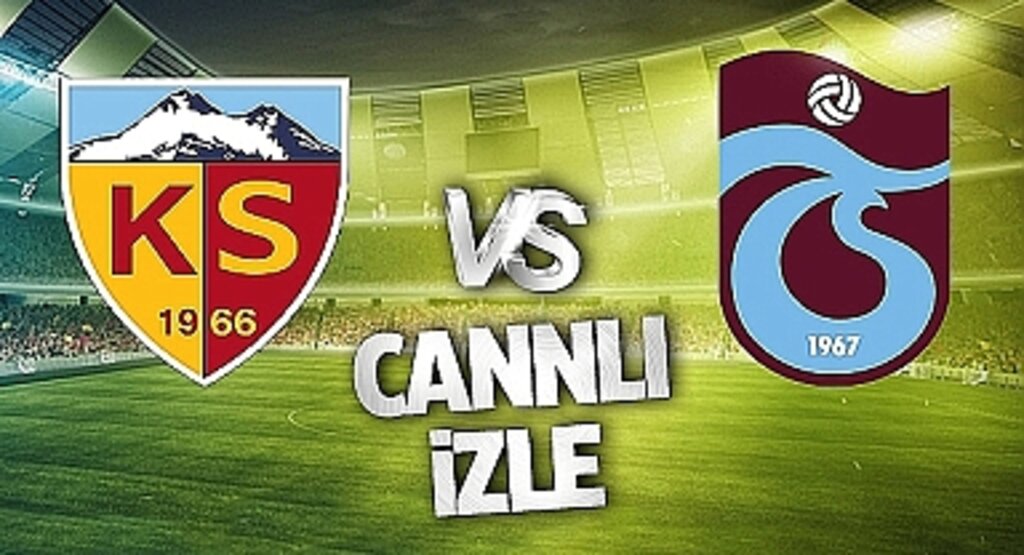 Kayserispor Trabzonspor Canlı İzle! Kayserispor Trabzonspor maçı canlı yayın izle! Nereden ve nasıl izlenir?