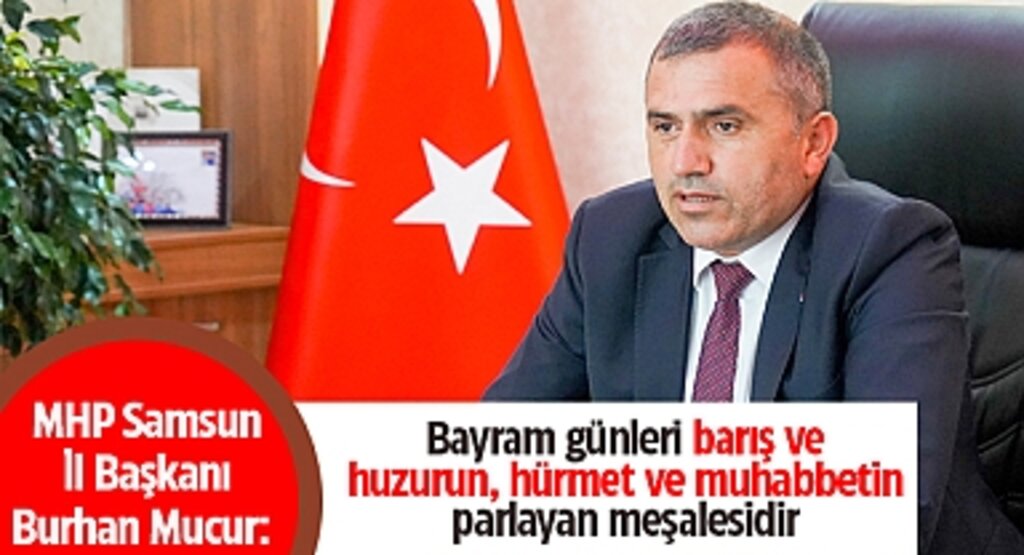 MHP Samsun İl Başkanı Burhan Mucur’dan Bayram Mesajı: Bayramımız Bir, Bayrağımız Bir