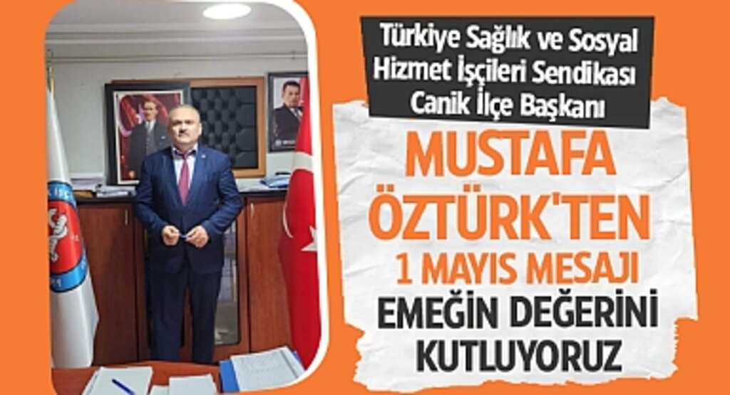 Mustafa Öztürk'ten 1 Mayıs Mesajı: Emeğin Değerini Kutluyoruz