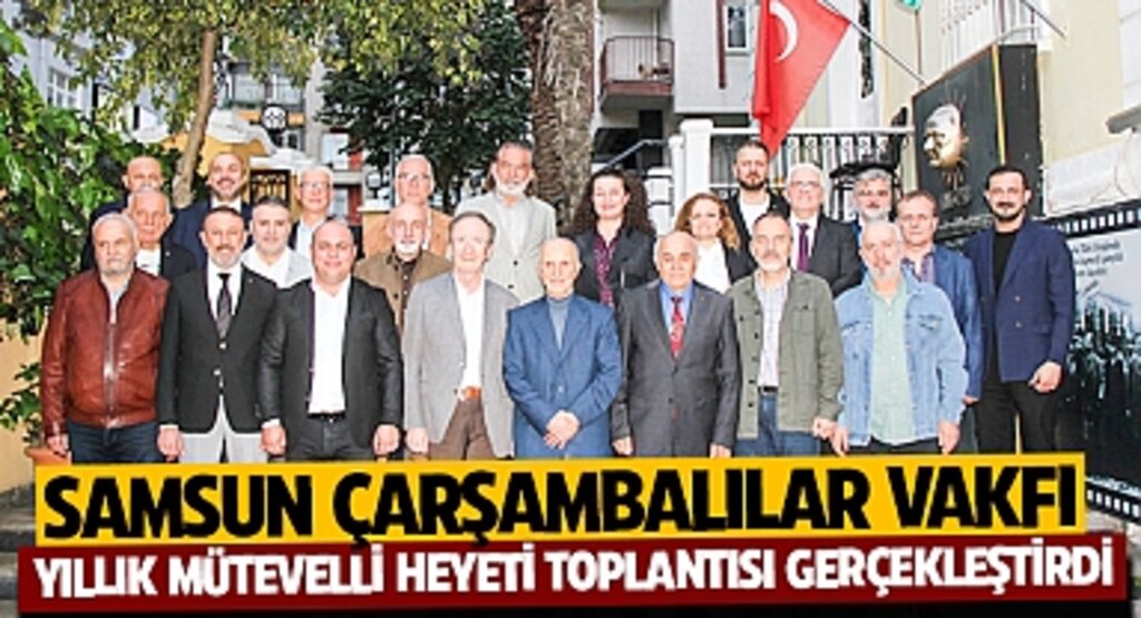 Samsun Çarşambalılar Vakfı Yıllık Mütevelli Heyeti Toplantısı Gerçekleşti