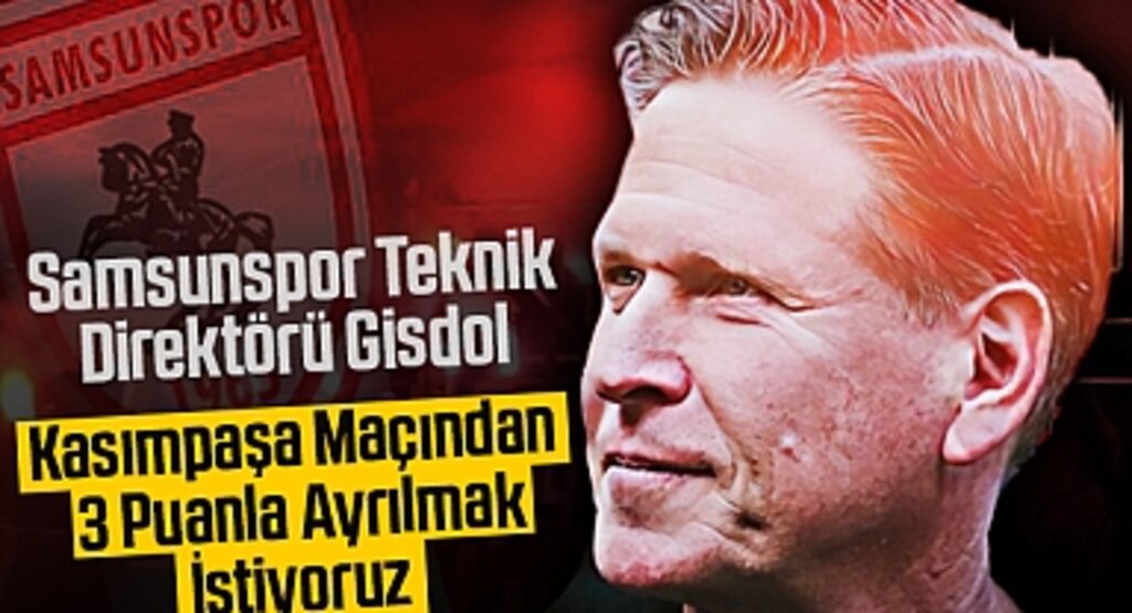 Samsunspor Teknik Direktörü Gisdol: Kasımpaşa Maçından 3 Puanla Ayrılmak İstiyoruz