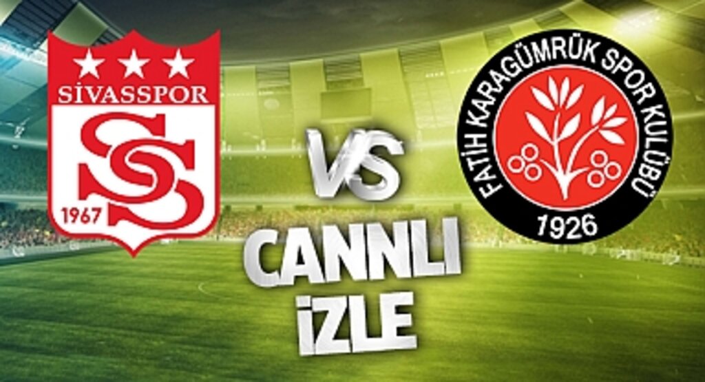 Sivasspor Karagümrük Canlı İzle! Sivasspor Karagümrük maçı canlı yayın izle! Nereden ve nasıl izlenir?