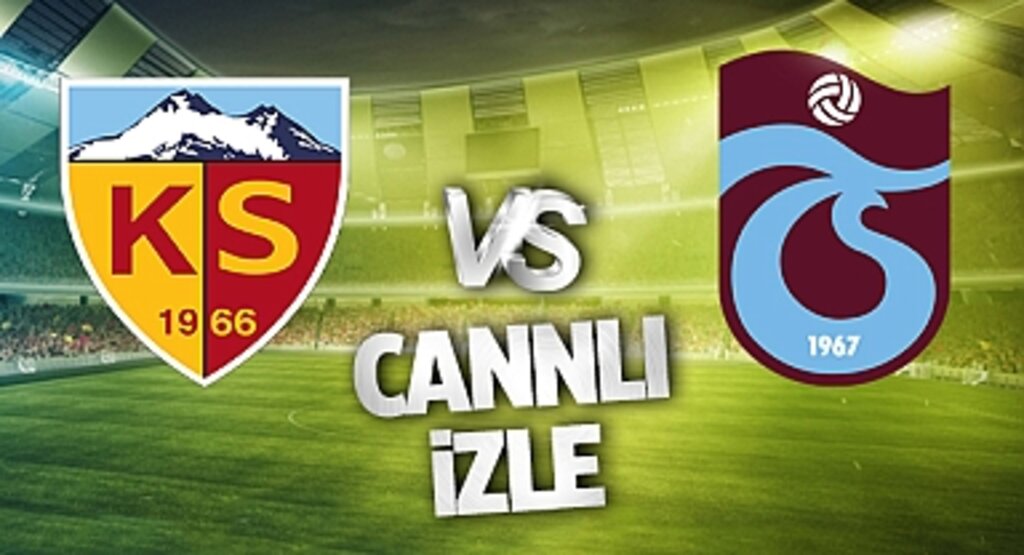 Süper Lig'de Heyecan Dorukta: Kayserispor - Trabzonspor Canlı!