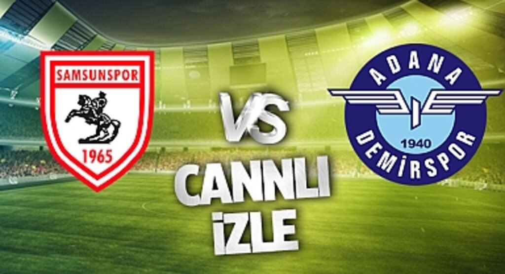 Süper Lig'de Heyecan Dorukta: Samsunspor - Adana Demirspor Canlı!