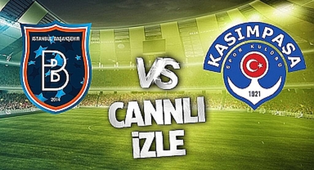 Başakşehir Kasımpaşa Canlı İzle! Başakşehir Kasımpaşa maçı canlı yayın izle! Nereden ve nasıl izlenir?