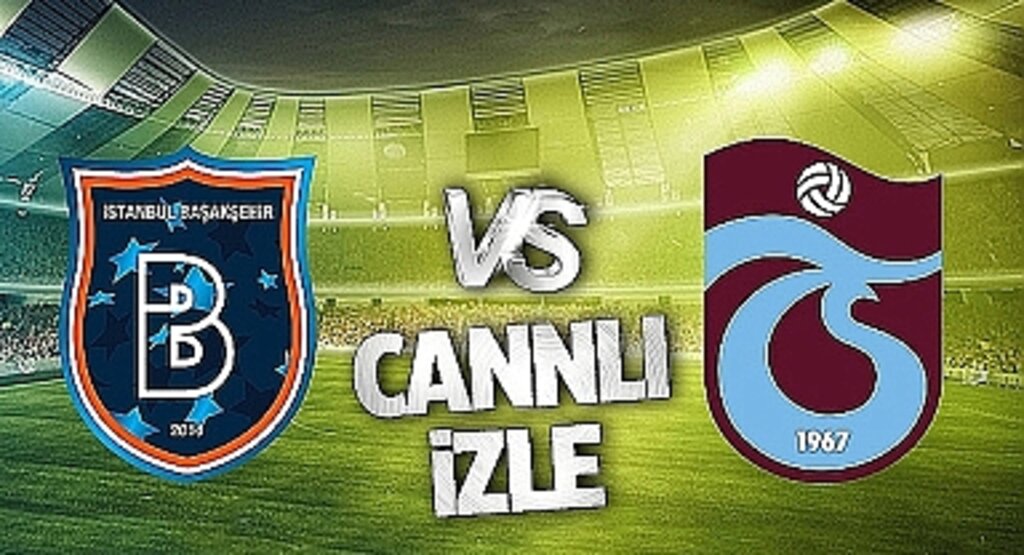 Başakşehir Trabzonspor Canlı İzle! Başakşehir Trabzonspor maçı canlı yayın izle! Nereden ve nasıl izlenir?