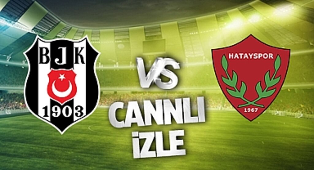 Beşiktaş - Hatayspor Maçı CANLI İZLE | BEIN SPORTS TARAFTARIUM GÜNCEL İZLEME LİNKİ