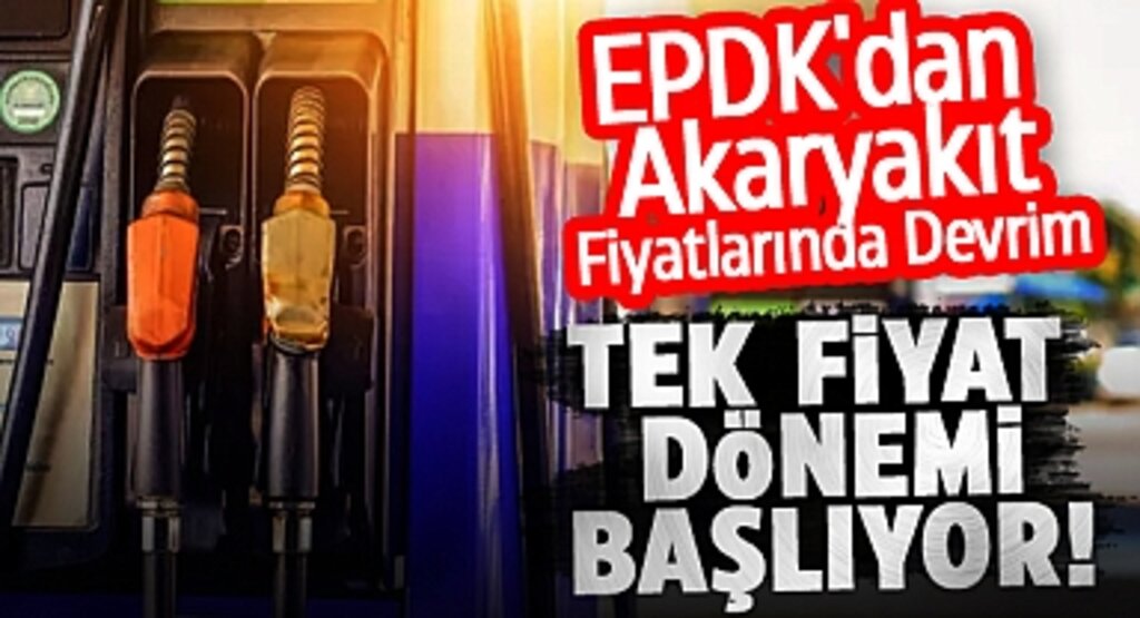 EPDK, Akaryakıt Fiyatlarında Tek Fiyat Dönemine Geçiyor