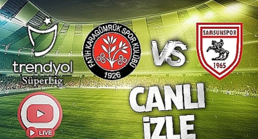 Fatih Karagümrük Samsunspor Maçı Canlı Yayında!