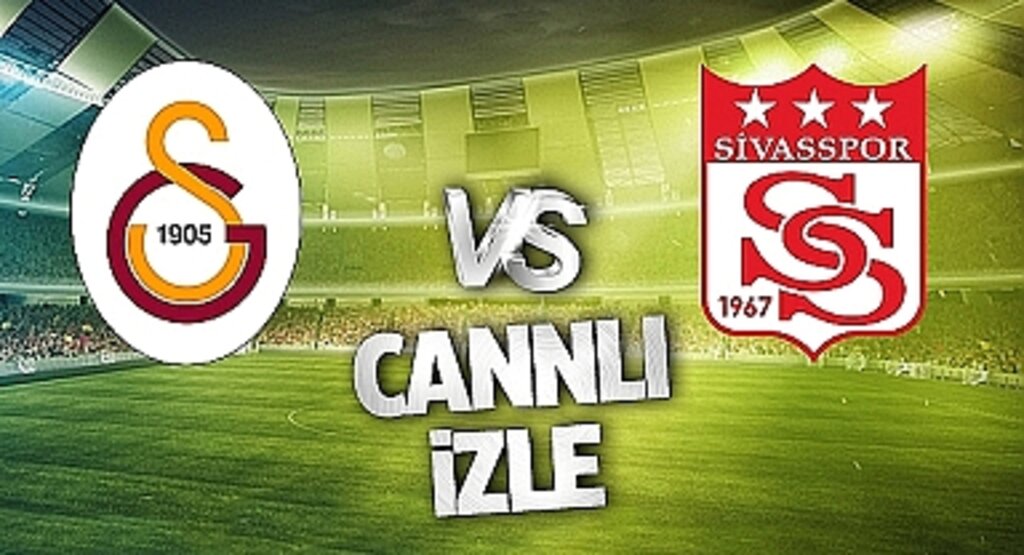 Galatasaray Sivasspor Canlı İzle! Galatasaray Sivasspor maçı canlı yayın izle! Nereden ve nasıl izlenir?