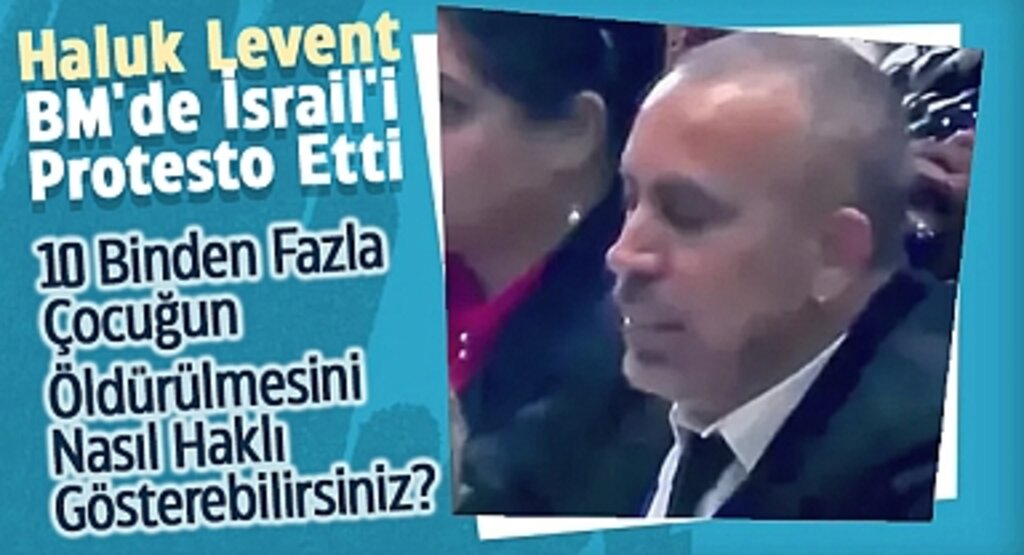 Haluk Levent BM'de İsrail'i Protesto Etti: 