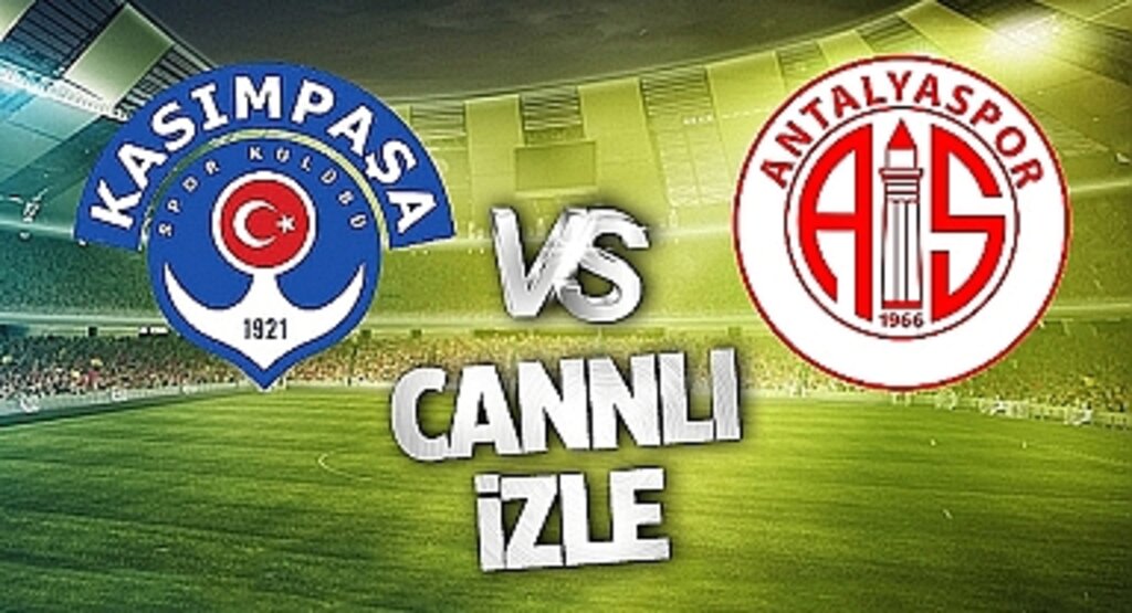 Kasımpaşa Antalyaspor Canlı İzle! Kasımpaşa Antalyaspor maçı canlı yayın izle! Nereden ve nasıl izlenir?