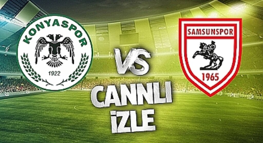Konyaspor Samsunspor Canlı İzle! Konyaspor Samsunspor maçı canlı yayın izle! Nereden ve nasıl izlenir?