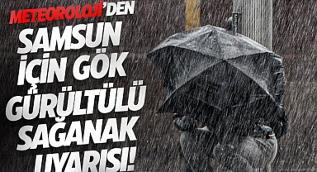 Meteoroloji Samsun İçin Gök Gürültülü Sağanak Uyarısında Bulundu