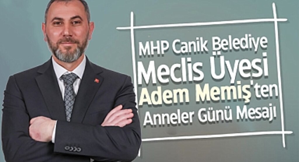 MHP Canik Belediye Meclis Üyesi Adem Memiş'ten Anneler Günü Mesajı