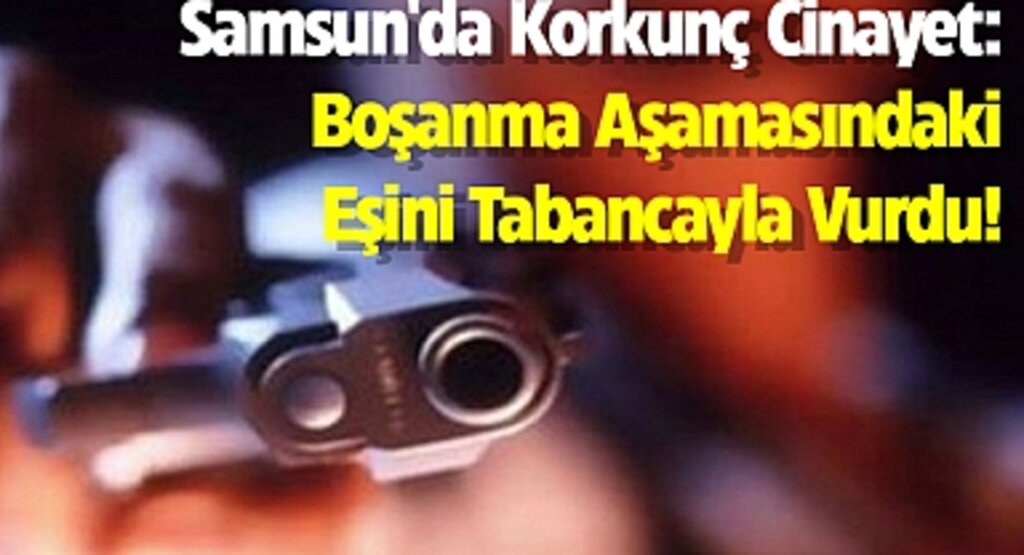 Boşanma Aşamasındaki Eşini Öldüren Esnaf, Samsun'da Şok Edici Cinayete İmza Attı