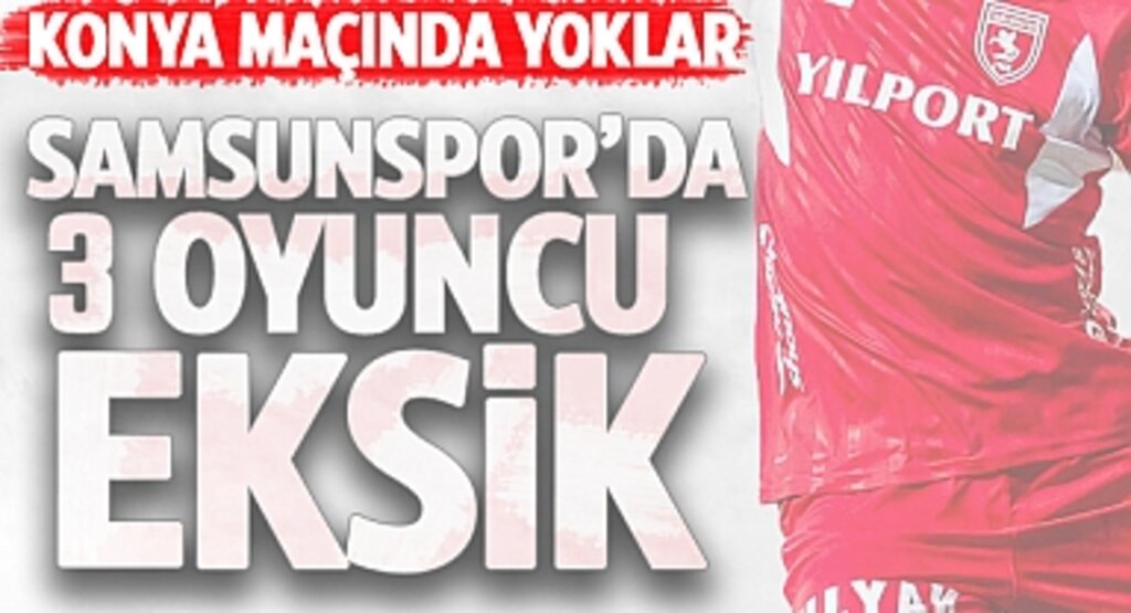 Samsunspor'da Konyaspor Maçı Öncesi 3 Eksik!