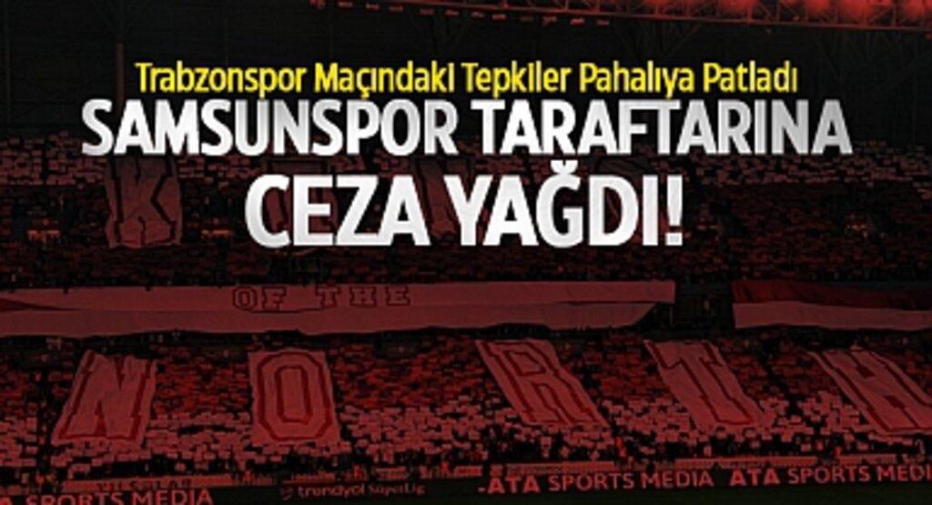 Samsunspor Taraftarına Ceza Yağdı! Trabzonspor Maçındaki Tepkiler Pahalıya Patladı