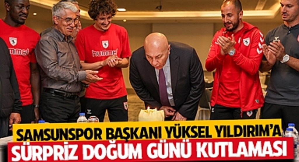 Yılport Samsunspor Başkanı Yüksel Yıldırım’a Sürpriz Doğum Günü Kutlaması