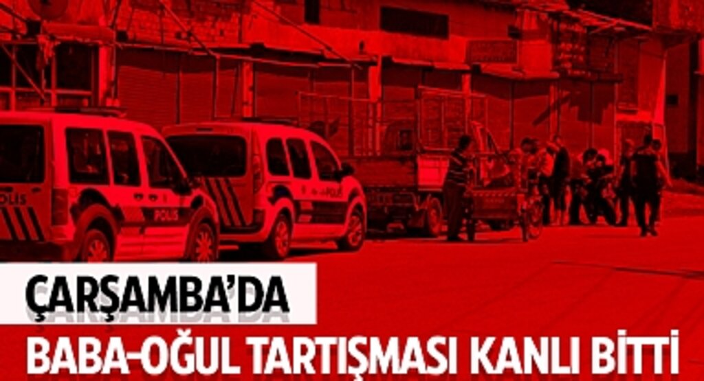 Çarşamba'da Baba-Oğul Tartışması Kanlı Bitti: Pompalı Tüfekle Yaraladı