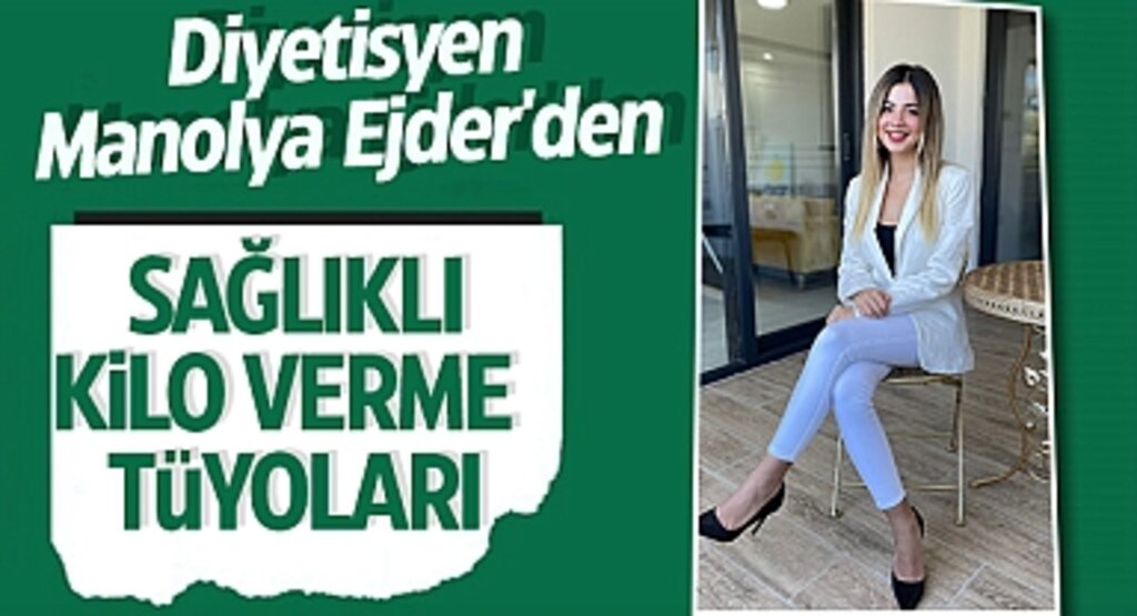 Diyetisyen Manolya Ejder'den Sağlıklı Kilo Verme Tüyoları