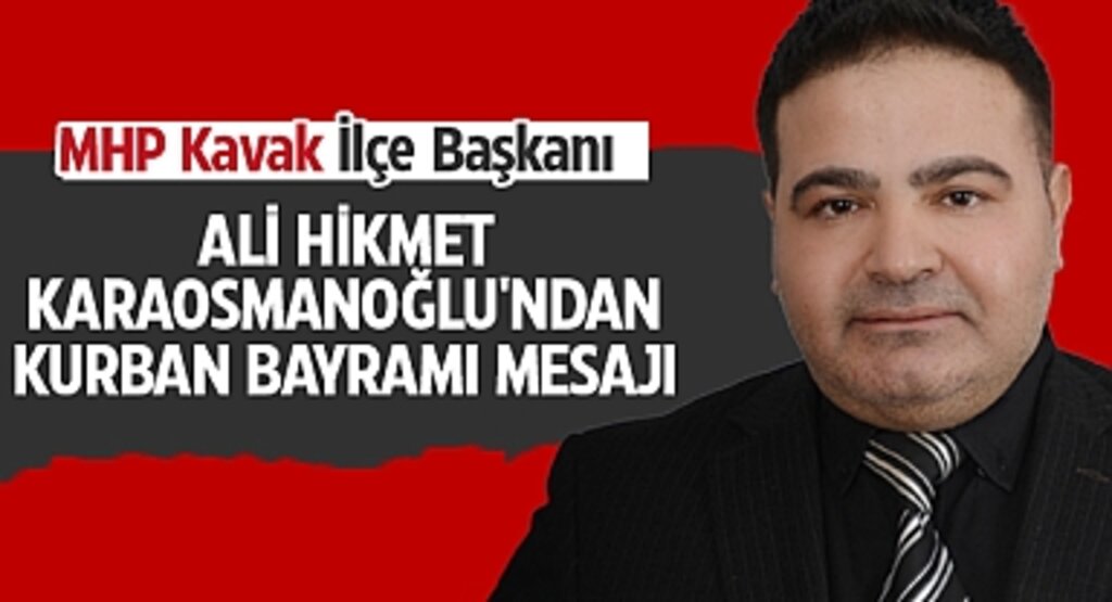 MHP Kavak İlçe Başkanı Ali Hikmet Karaosmanoğlu'ndan Kurban Bayramı Mesajı