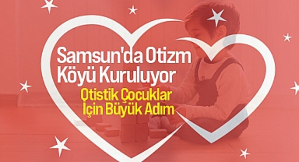 Samsun'da Otistik Çocuklara Umut Olacak Proje: Otizm Köyü Kuruluyor