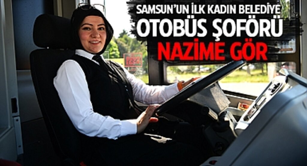 Samsun’da Bir İlk: Nazime Gör Direksiyon Başında! Kadın Şoför Hayalini Gerçekleştirdi