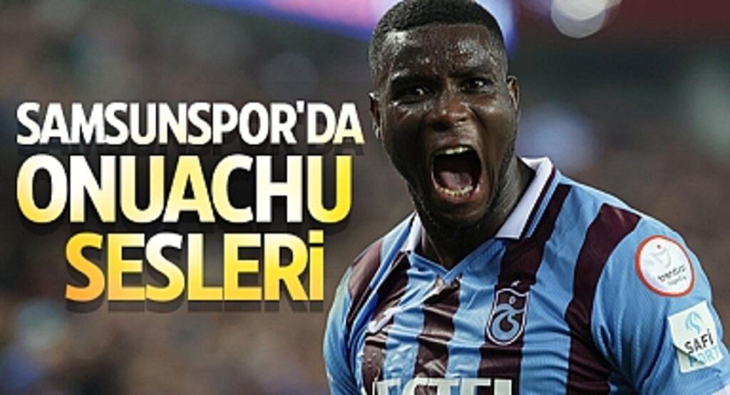 Samsunspor'da Transfer Hareketliliği: Onuachu Sesleri