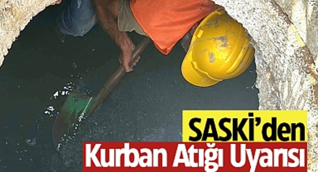 SASKİ’den Kurban Bayramı Öncesi Önemli Uyarı: Kanalizasyon Hatlarını Koruyalım
