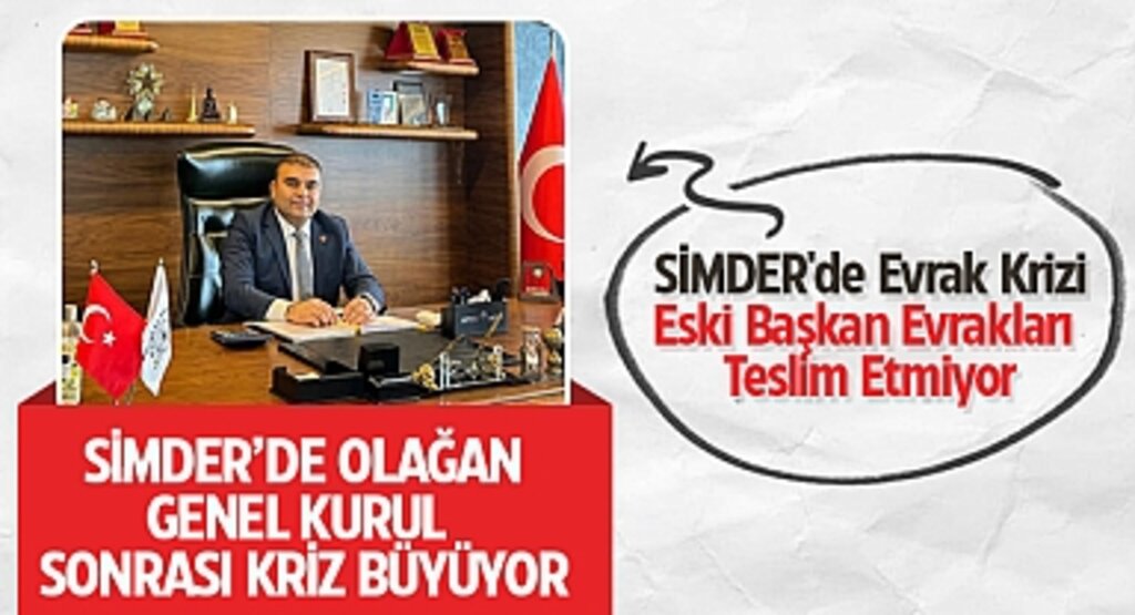 SİMDER’de Genel Kurul Krizi: Eski Başkan Evrakları Teslim Etmedi İddiası