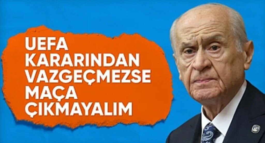 Devlet Bahçeli’den UEFA’ya Sert Tepki: “ürkiye Hollanda Maçına Çıkmamalı!