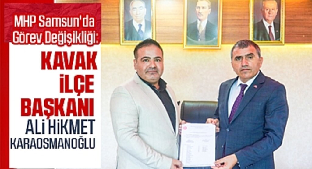 MHP Samsun'da Görev Değişikliği: Kavak İlçe Başkanı Ali Hikmet Karaosmanoğlu