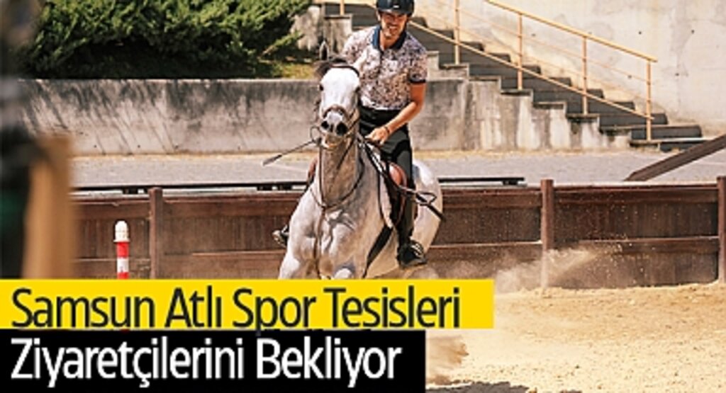 Samsun Büyükşehir Belediyesi Atlı Spor Tesisleri Ziyaretçilerini Doğayla Buluşturuyor