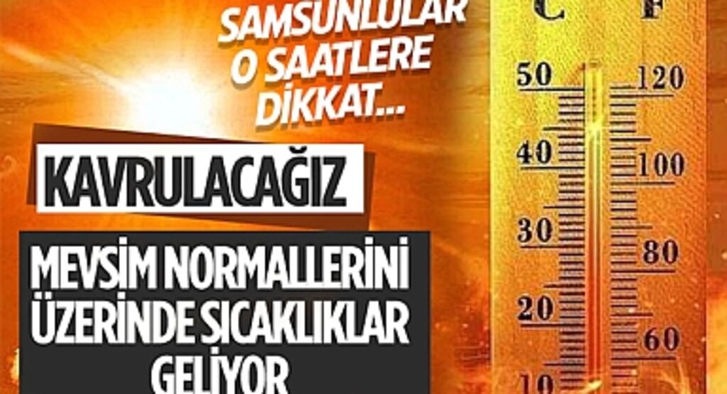 Samsun İçin Sıcak Hava Uyarısı: 30 Derecenin Üzerine Çıkacak!