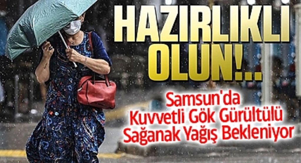 Samsun İçin Meteoroloji'den Kritik Uyarı: Kuvvetli Sağanak Yağış Geliyor!