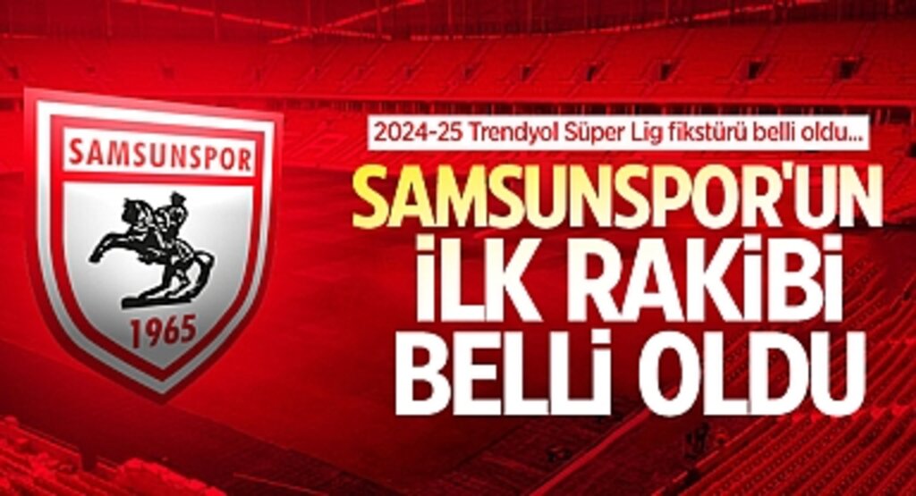 Samsunspor Süper Lig'deki İlk Maçını Kendi Sahasında Oynayacak