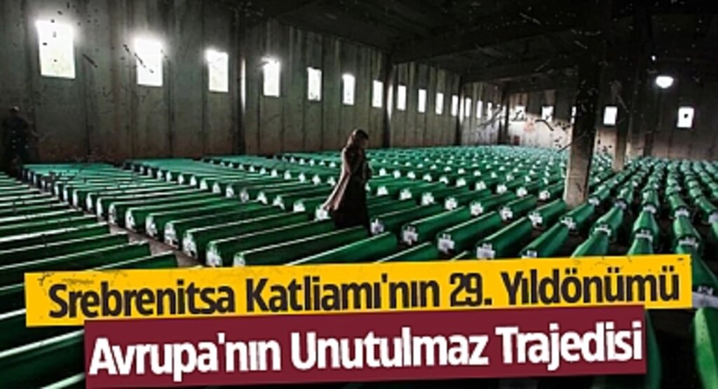 Srebrenitsa Katliamı'nın 29. Yıldönümü: Avrupa'nın Unutulmaz Trajedisi