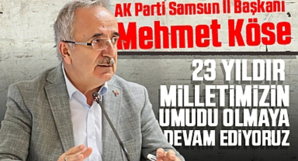 AK Parti Samsun İl Başkanı Mehmet Köse: