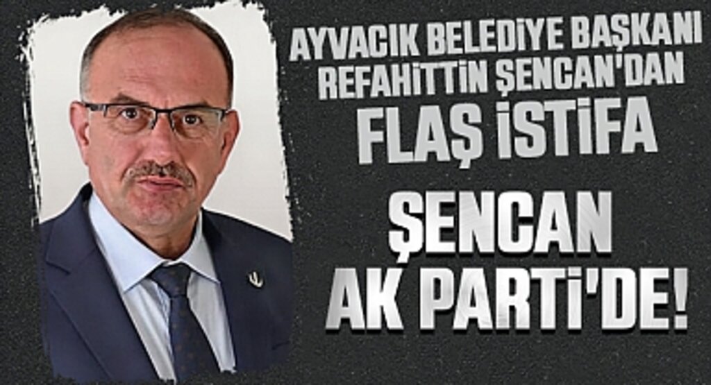 Ayvacık Belediye Başkanı Refahittin Şencan'dan Flaş İstifa: AK Parti'ye Geçti