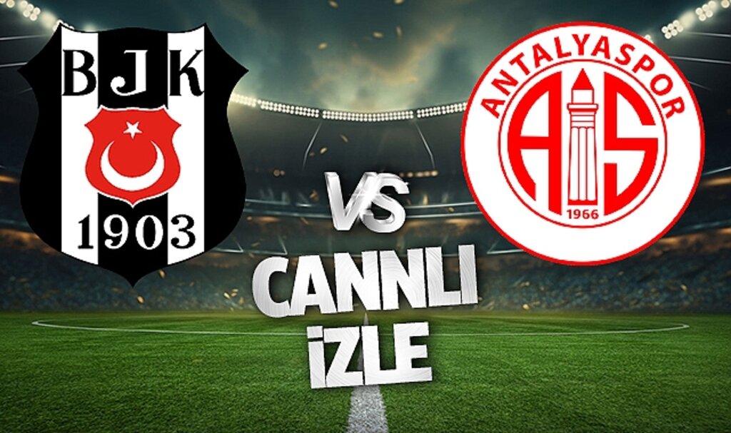 Beşiktaş - Antalyaspor Maçı Ne Zaman, Saat Kaçta ve Hangi Kanalda?