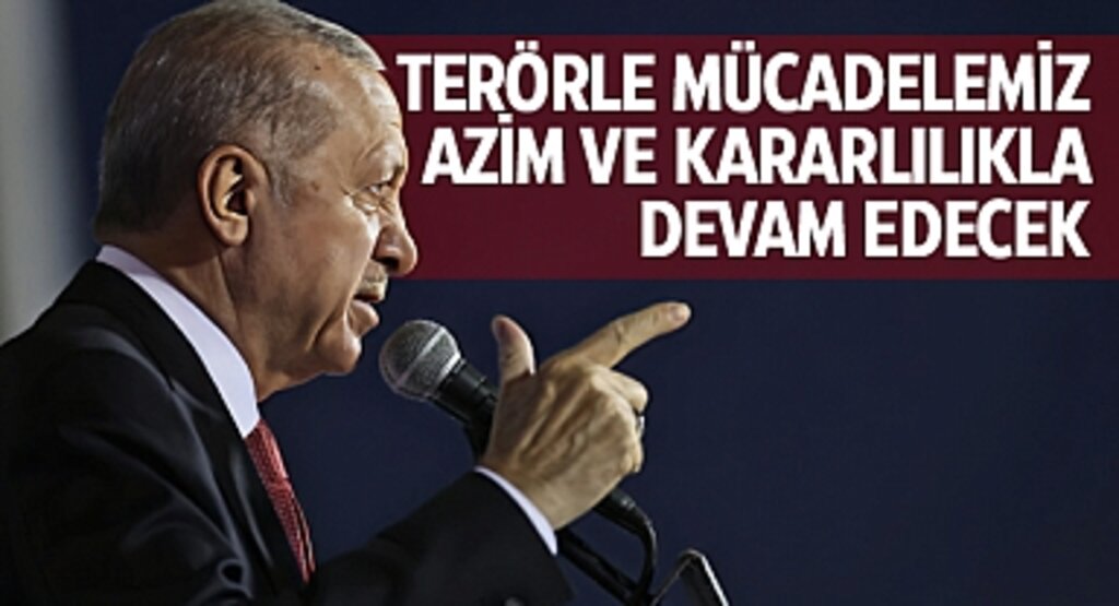 Cumhurbaşkanı Erdoğan: Terörle Mücadelemiz Azim ve Kararlılıkla Devam Edecek