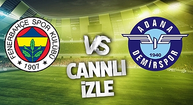 Fenerbahçe Adana Demirspor Canlı İzle! Fenerbahçe Adana Demirspor maçı canlı yayın izle! Nereden ve nasıl izlenir?