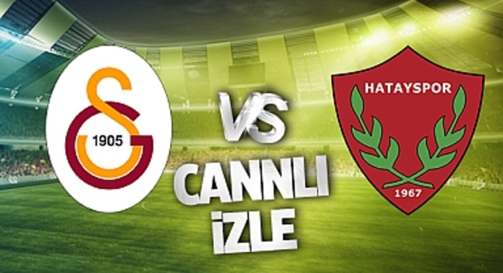 Galatasaray - Hatayspor Canlı İzle! Galatasaray - Hatayspor maçı canlı yayın izle! Nereden ve nasıl izlenir?