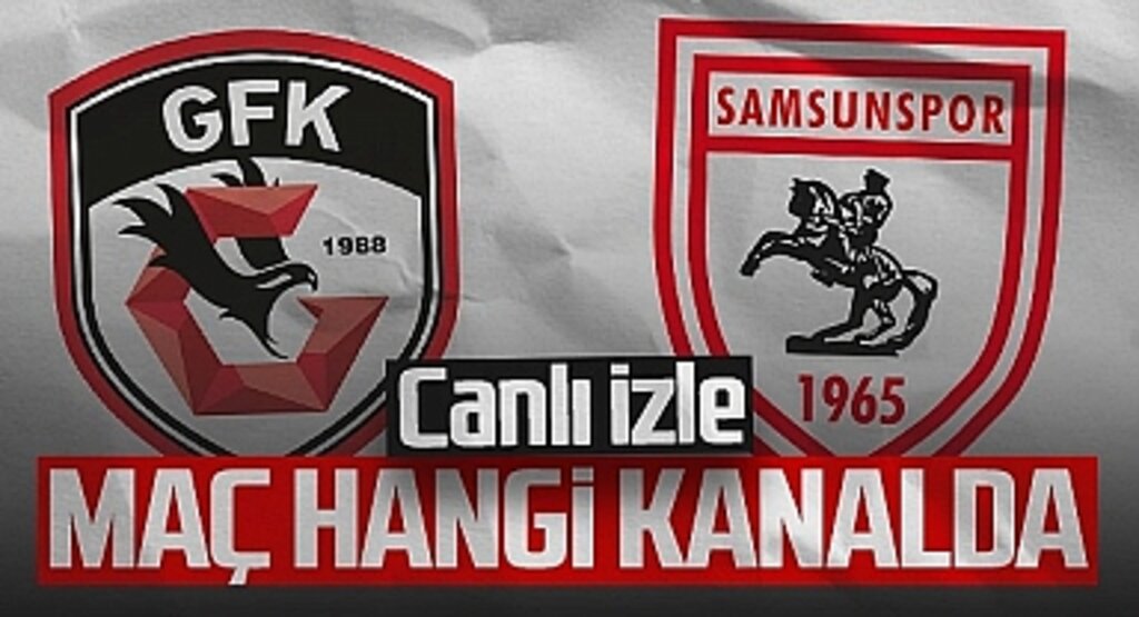 Gaziantep FK - Samsunspor Maçı Canlı İzle: Yayın Bilgileri ve Saat Detayları