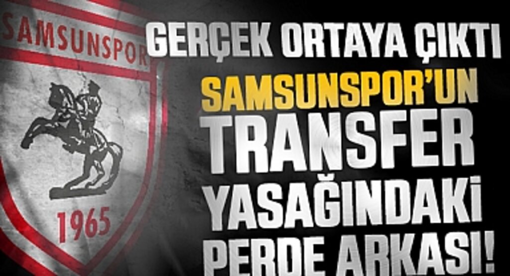 Gerçek Ortaya Çıktı: Samsunspor’un Transfer Yasağındaki Perde Arkası!