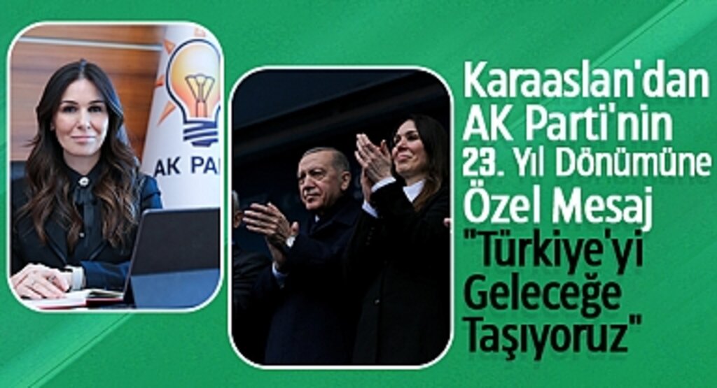 Karaaslan'dan AK Parti'nin 23. Yıl Dönümüne Özel Mesaj: