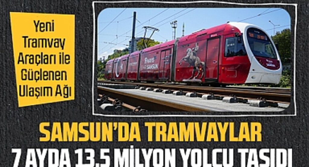 Samsun'da Tramvaylar 7 Ayda 13,5 Milyon Yolcu Taşıdı